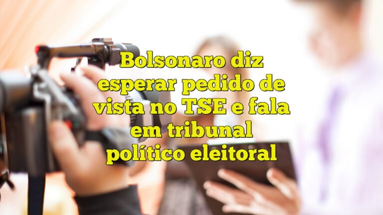 Bolsonaro diz esperar pedido de vista no TSE e fala em tribunal político eleitoral