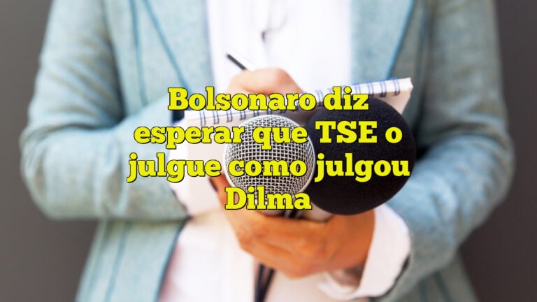 Bolsonaro diz esperar que TSE o julgue como julgou Dilma