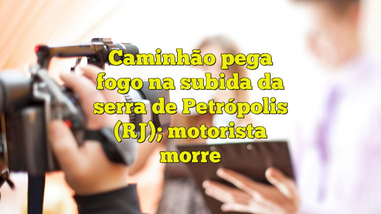 Caminhão pega fogo na subida da serra de Petrópolis (RJ); motorista morre