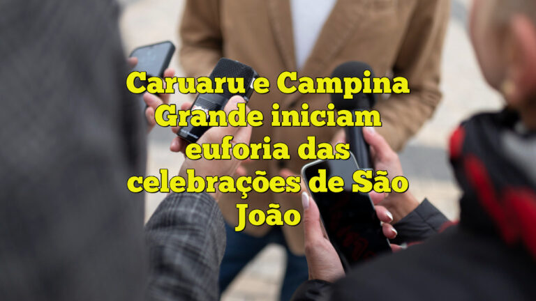 Caruaru e Campina Grande iniciam euforia das celebrações de São João