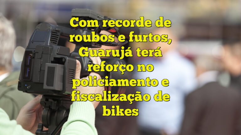 Com recorde de roubos e furtos, Guarujá terá reforço no policiamento e fiscalização de bikes