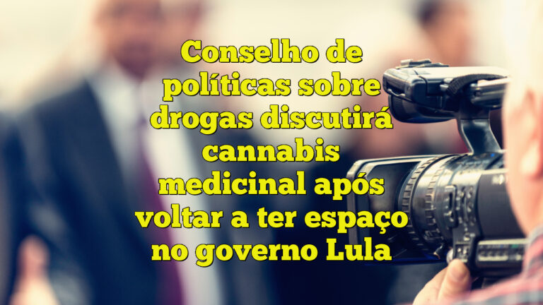 Conselho de políticas sobre drogas discutirá cannabis medicinal após voltar a ter espaço no governo Lula