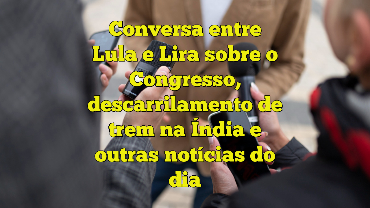 Conversa Entre Lula E Lira Sobre O Congresso, Descarrilamento De Trem ...