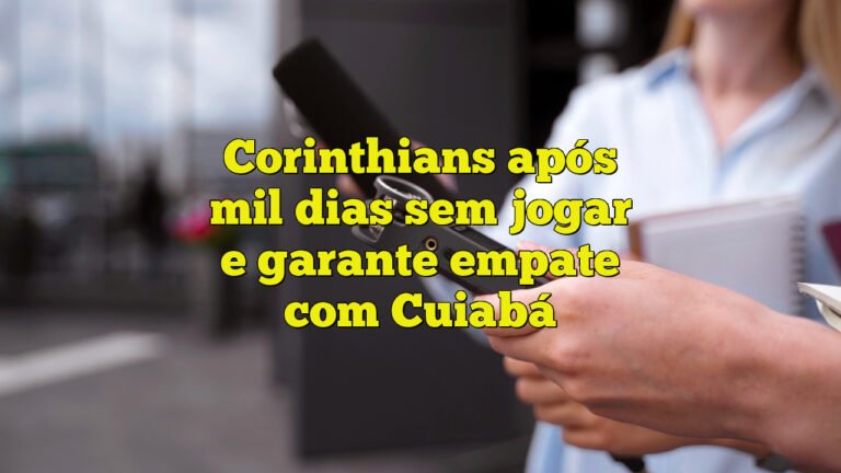 Corinthians após mil dias sem jogar e garante empate com Cuiabá