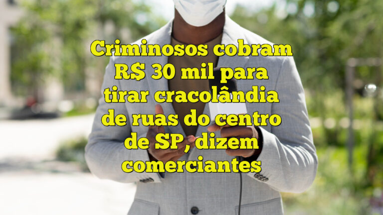 Criminosos cobram R$ 30 mil para tirar cracolândia de ruas do centro de SP, dizem comerciantes