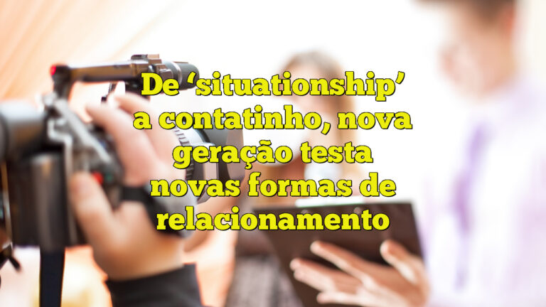 De ‘situationship’ a contatinho, nova geração testa novas formas de relacionamento