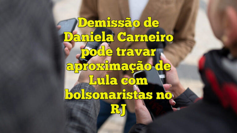 Demissão de Daniela Carneiro pode travar aproximação de Lula com bolsonaristas no RJ