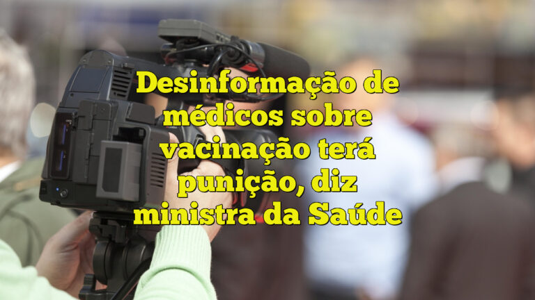 Desinformação de médicos sobre vacinação terá punição, diz ministra da Saúde