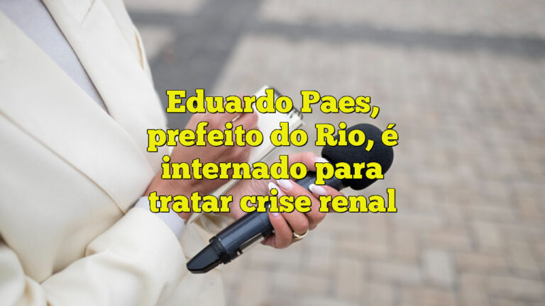 Eduardo Paes, prefeito do Rio, é internado para tratar crise renal