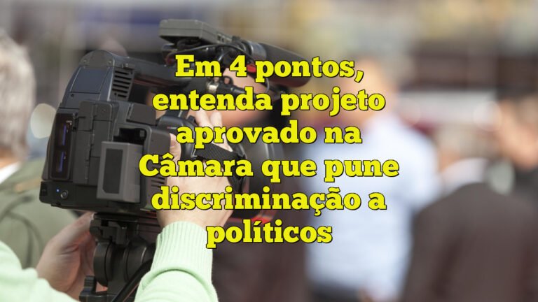 Em 4 pontos, entenda projeto aprovado na Câmara que pune discriminação a políticos