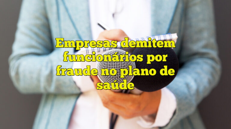 Empresas demitem funcionários por fraude no plano de saúde