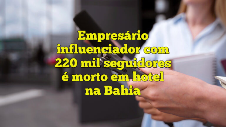 Empresário influenciador com 220 mil seguidores é morto em hotel na Bahia