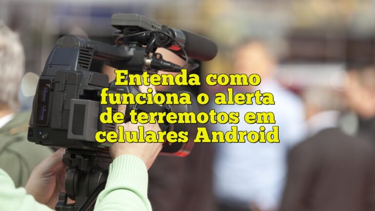 Entenda como funciona o alerta de terremotos em celulares Android