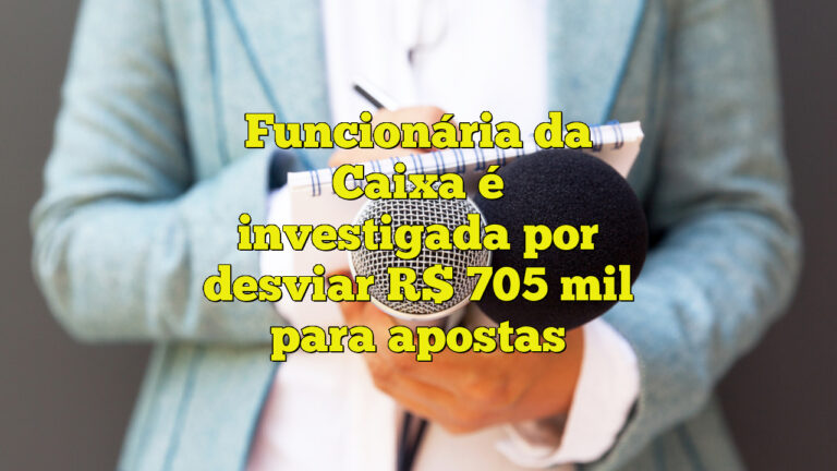 Funcionária da Caixa é investigada por desviar R$ 705 mil para apostas