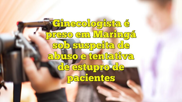 Ginecologista é preso em Maringá sob suspeita de abuso e tentativa de estupro de pacientes