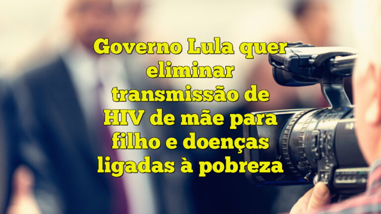 Governo Lula quer eliminar transmissão de HIV de mãe para filho e doenças ligadas à pobreza