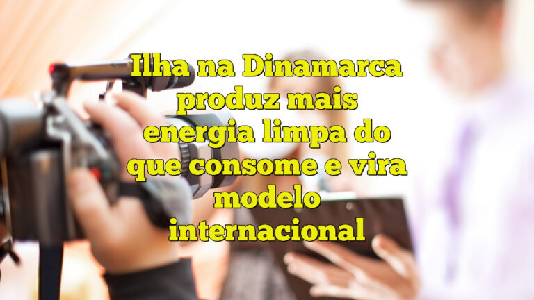 Ilha na Dinamarca produz mais energia limpa do que consome e vira modelo internacional