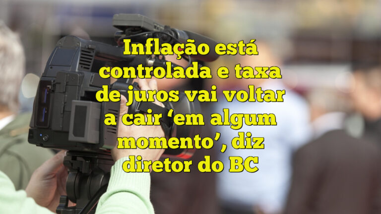 Inflação está controlada e taxa de juros vai voltar a cair ‘em algum momento’, diz diretor do BC