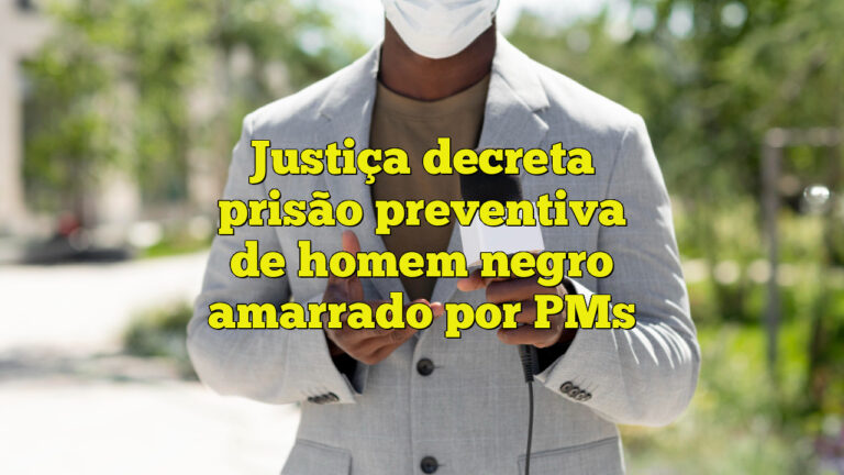 Justiça decreta prisão preventiva de homem negro amarrado por PMs