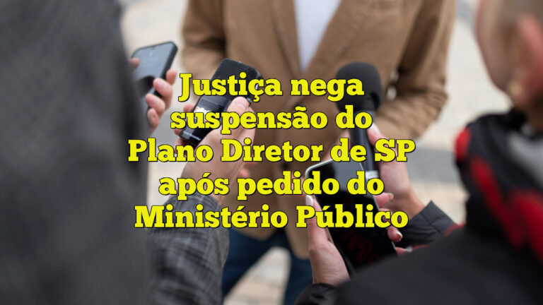 Justiça nega suspensão do Plano Diretor de SP após pedido do Ministério Público