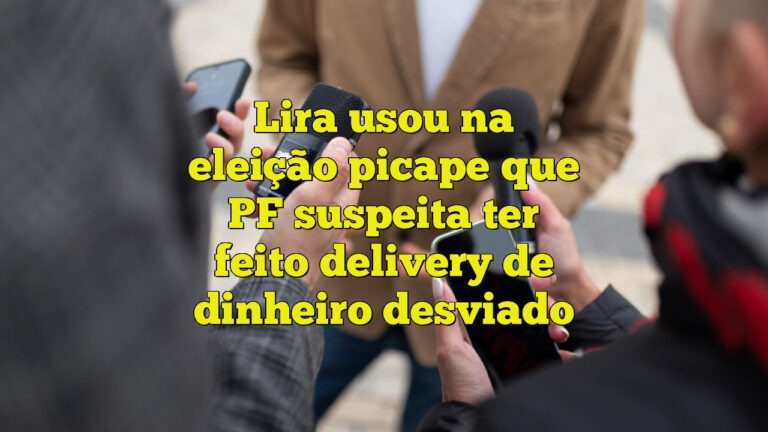 Lira usou na eleição picape que PF suspeita ter feito delivery de dinheiro desviado