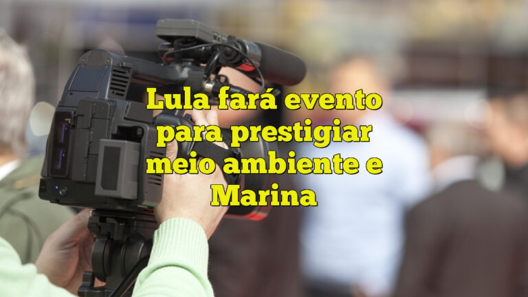 Lula fará evento para prestigiar meio ambiente e Marina