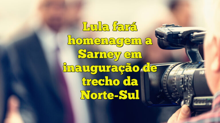 Lula fará homenagem a Sarney em inauguração de trecho da Norte-Sul