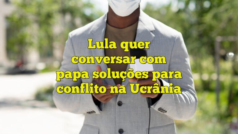 Lula quer conversar com papa soluções para conflito na Ucrânia