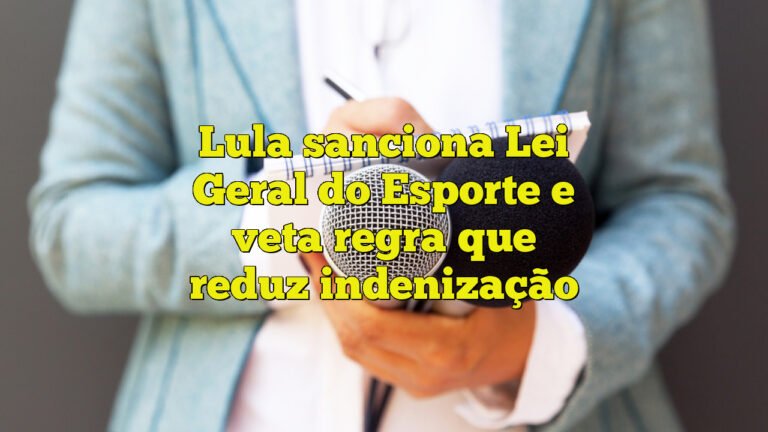 Lula sanciona Lei Geral do Esporte e veta regra que reduz indenização