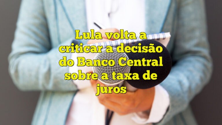 Lula volta a criticar a decisão do Banco Central sobre a taxa de juros