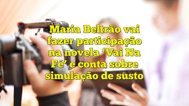 Maria Beltrão vai fazer participação na novela ‘Vai Na Fé’ e conta sobre simulação de susto