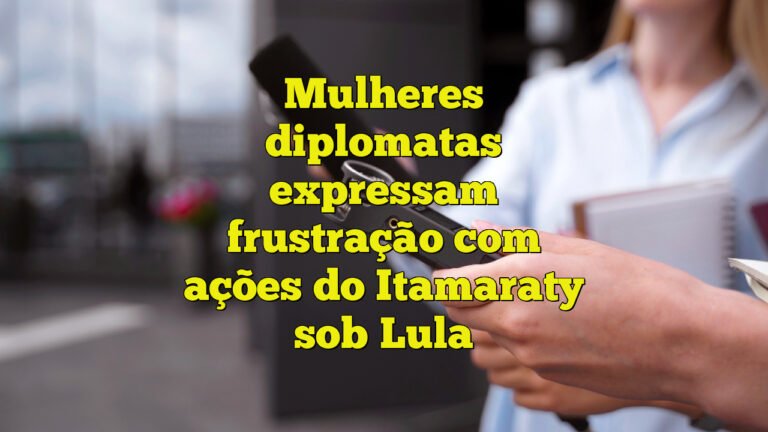 Mulheres diplomatas expressam frustração com ações do Itamaraty sob Lula