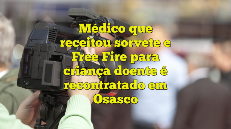 Médico que receitou sorvete e Free Fire para criança doente é recontratado em Osasco