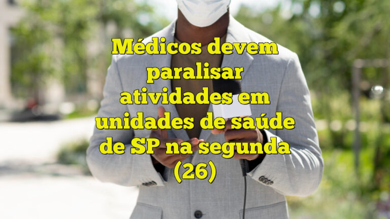 Médicos devem paralisar atividades em unidades de saúde de SP na segunda (26)