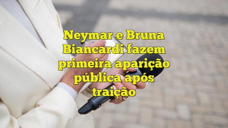 Neymar e Bruna Biancardi fazem primeira aparição pública após traição