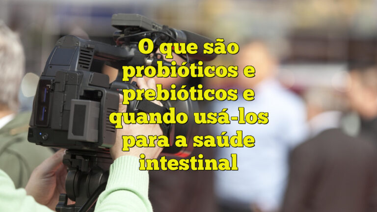 O que são probióticos e prebióticos e quando usá-los para a saúde intestinal