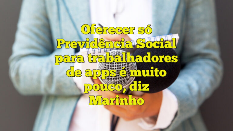 Oferecer só Previdência Social para trabalhadores de apps é muito pouco, diz Marinho