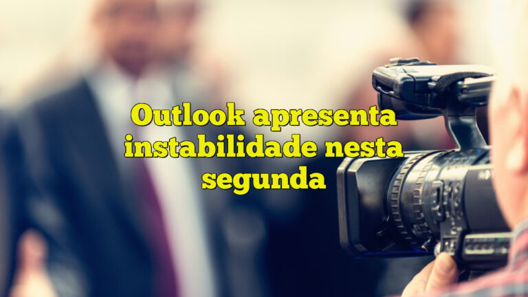 Outlook apresenta instabilidade nesta segunda