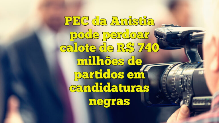 PEC da Anistia pode perdoar calote de R$ 740 milhões de partidos em candidaturas negras