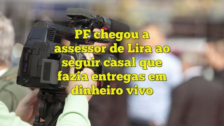 PF chegou a assessor de Lira ao seguir casal que fazia entregas em dinheiro vivo