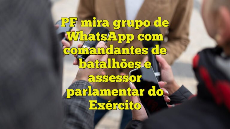 PF mira grupo de WhatsApp com comandantes de batalhões e assessor parlamentar do Exército