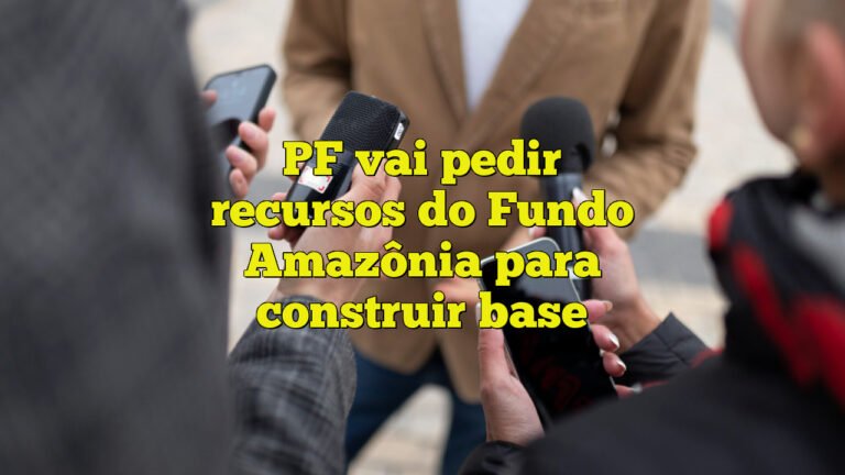 PF vai pedir recursos do Fundo Amazônia para construir base