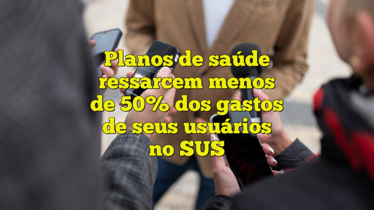 Planos de saúde ressarcem menos de 50% dos gastos de seus usuários no SUS