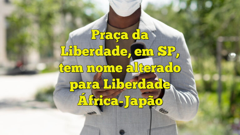 Praça da Liberdade, em SP, tem nome alterado para Liberdade África-Japão