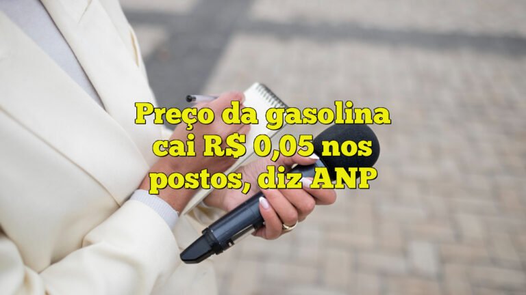 Preço da gasolina cai R$ 0,05 nos postos, diz ANP