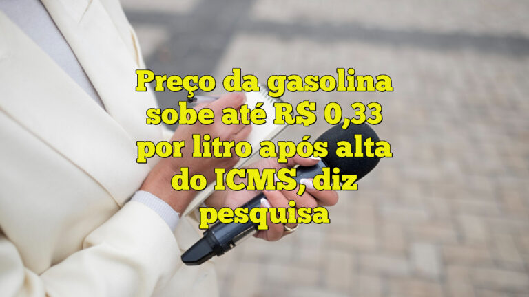 Preço da gasolina sobe até R$ 0,33 por litro após alta do ICMS, diz pesquisa