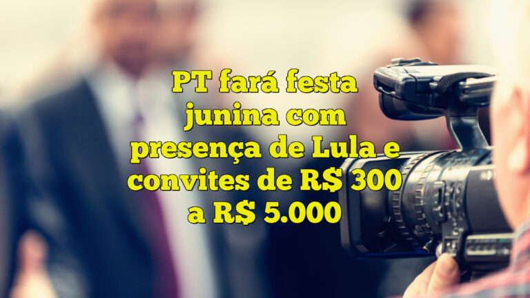 PT fará festa junina com presença de Lula e convites de R$ 300 a R$ 5.000