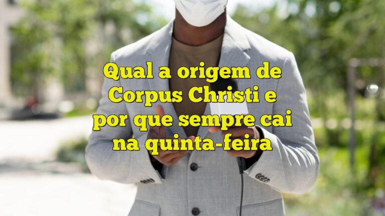 Qual a origem de Corpus Christi e por que sempre cai na quinta-feira