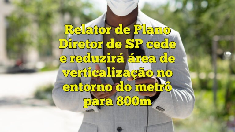 Relator de Plano Diretor de SP cede e reduzirá área de verticalização no entorno do metrô para 800m