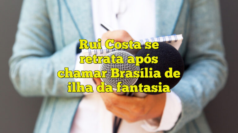 Rui Costa se retrata após chamar Brasília de ilha da fantasia